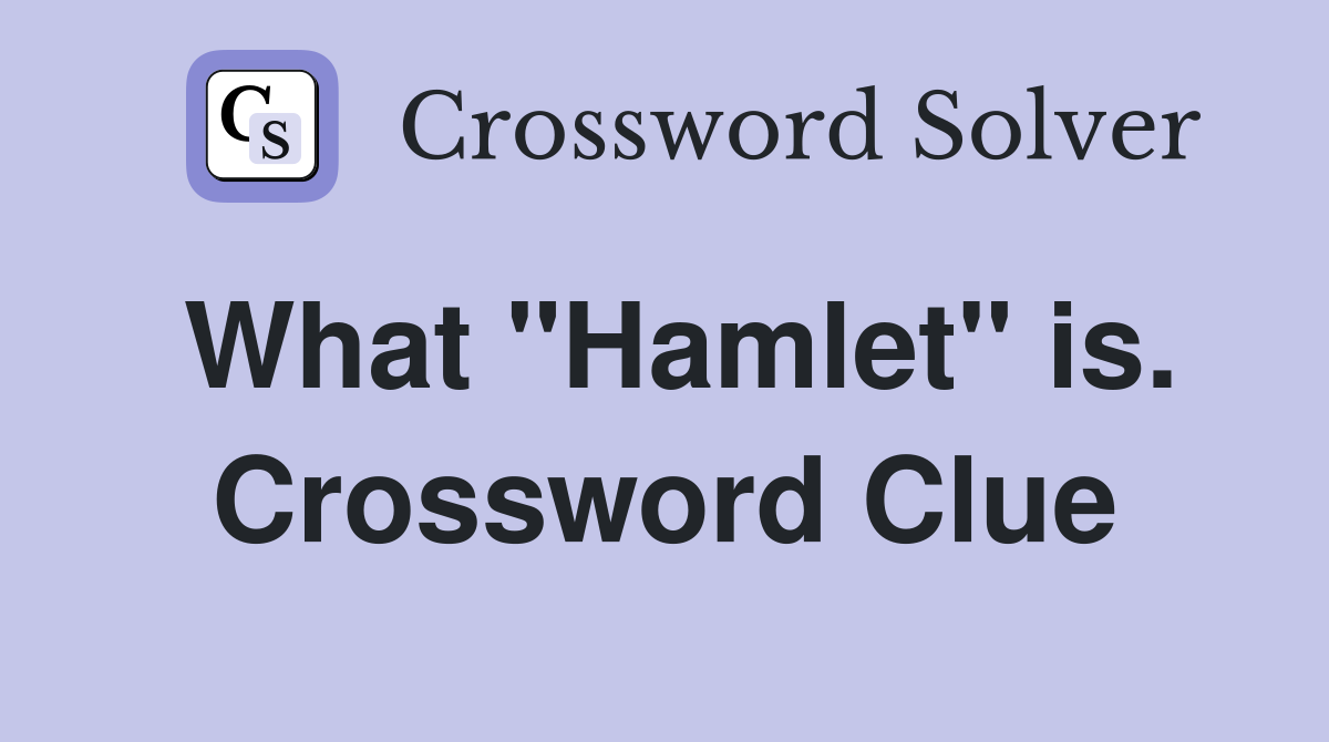 What "Hamlet" is. Crossword Clue