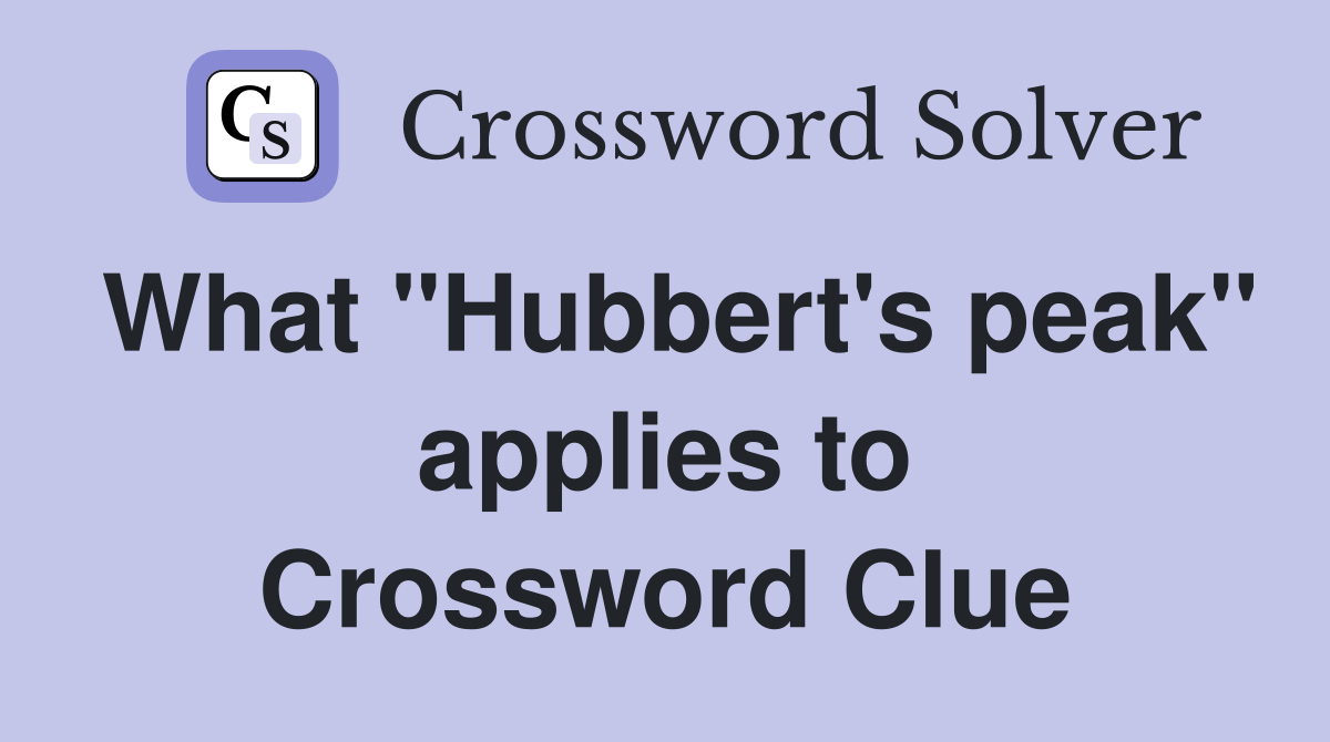 What "Hubbert's peak" applies to Crossword Clue