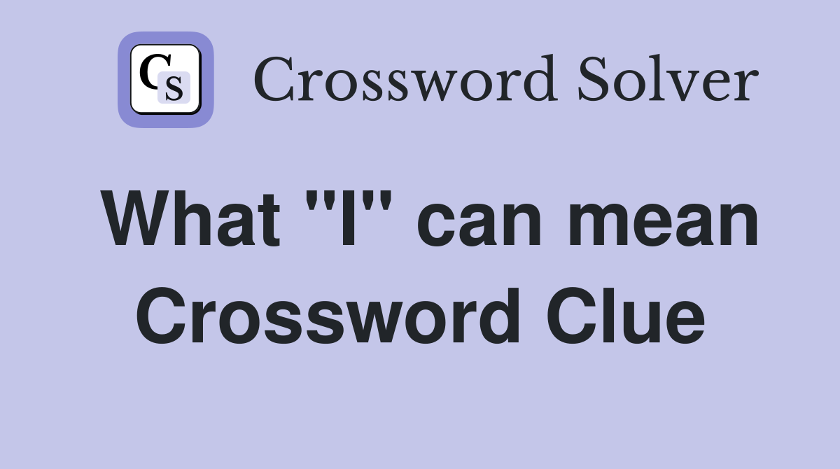 What "I" can mean Crossword Clue