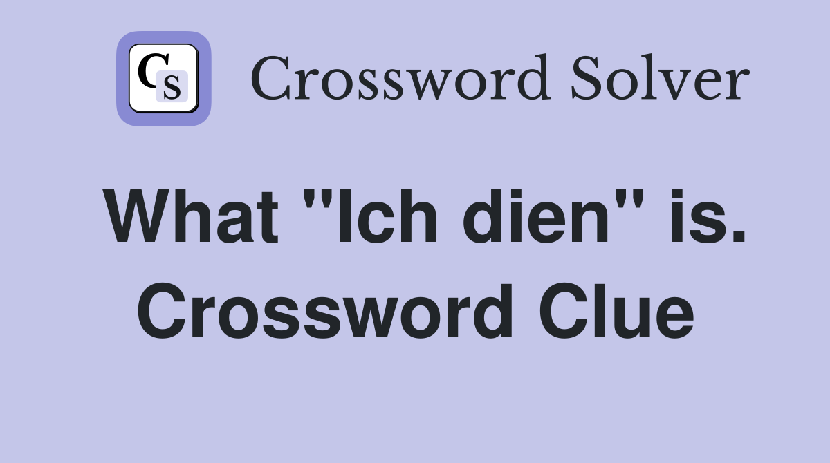 What "Ich dien" is. Crossword Clue