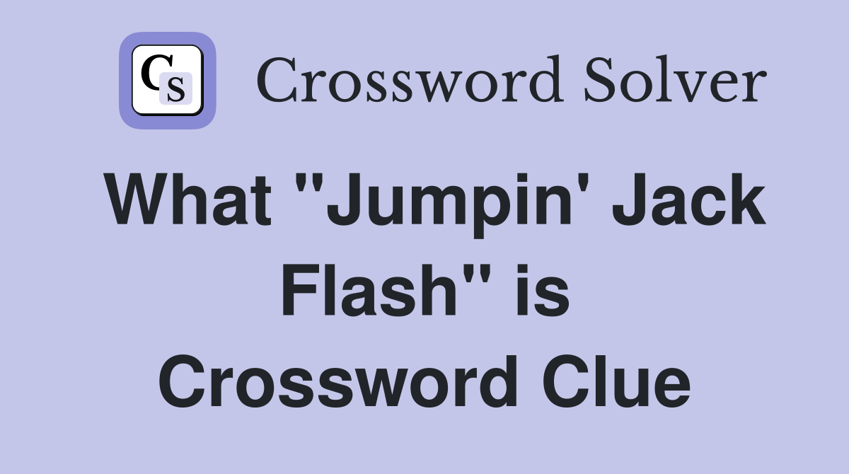 What "Jumpin' Jack Flash" is Crossword Clue