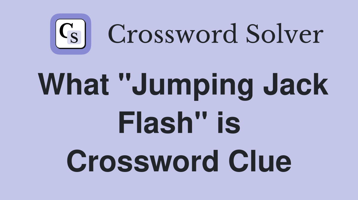 What "Jumping Jack Flash" is Crossword Clue