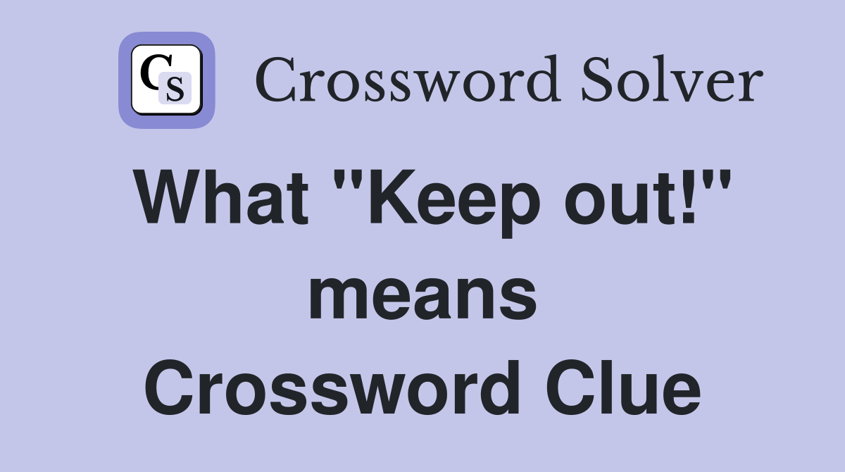 What "Keep out!" means Crossword Clue