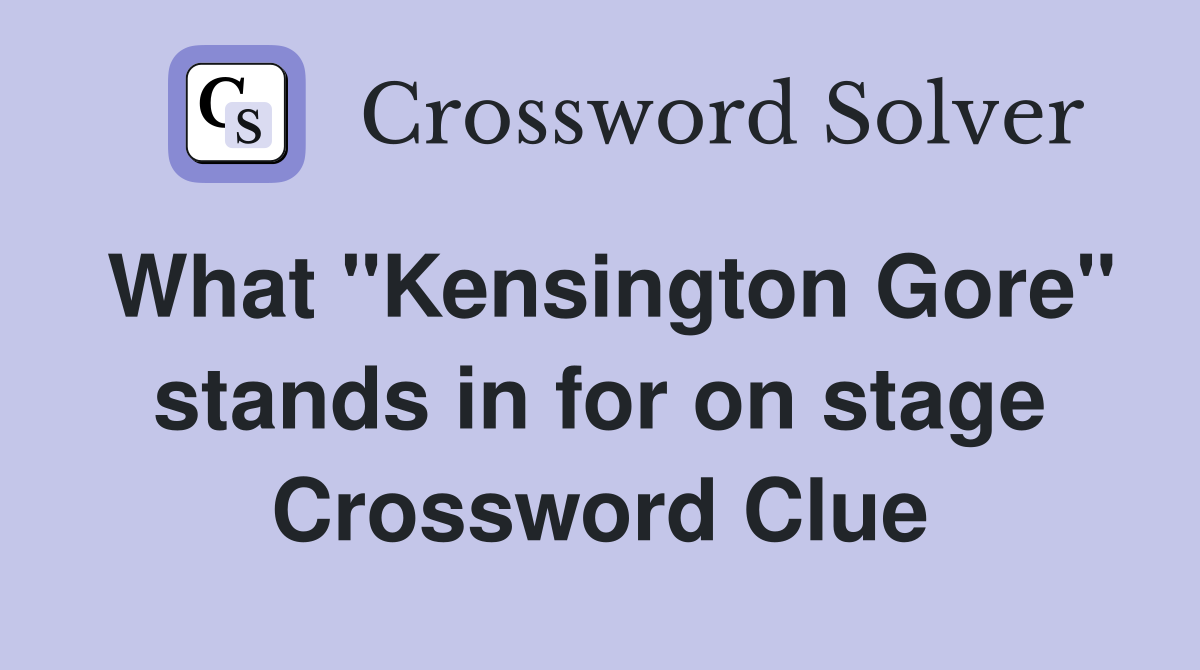 What "Kensington Gore" stands in for on stage Crossword Clue