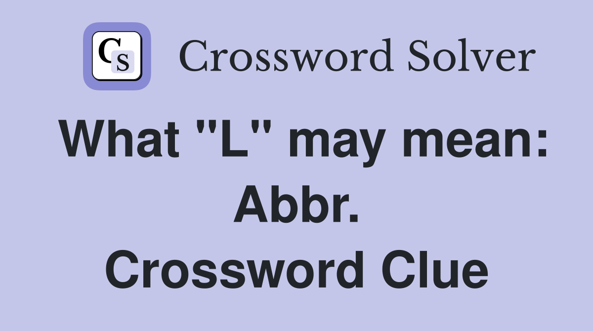 What "L" may mean: Abbr. Crossword Clue