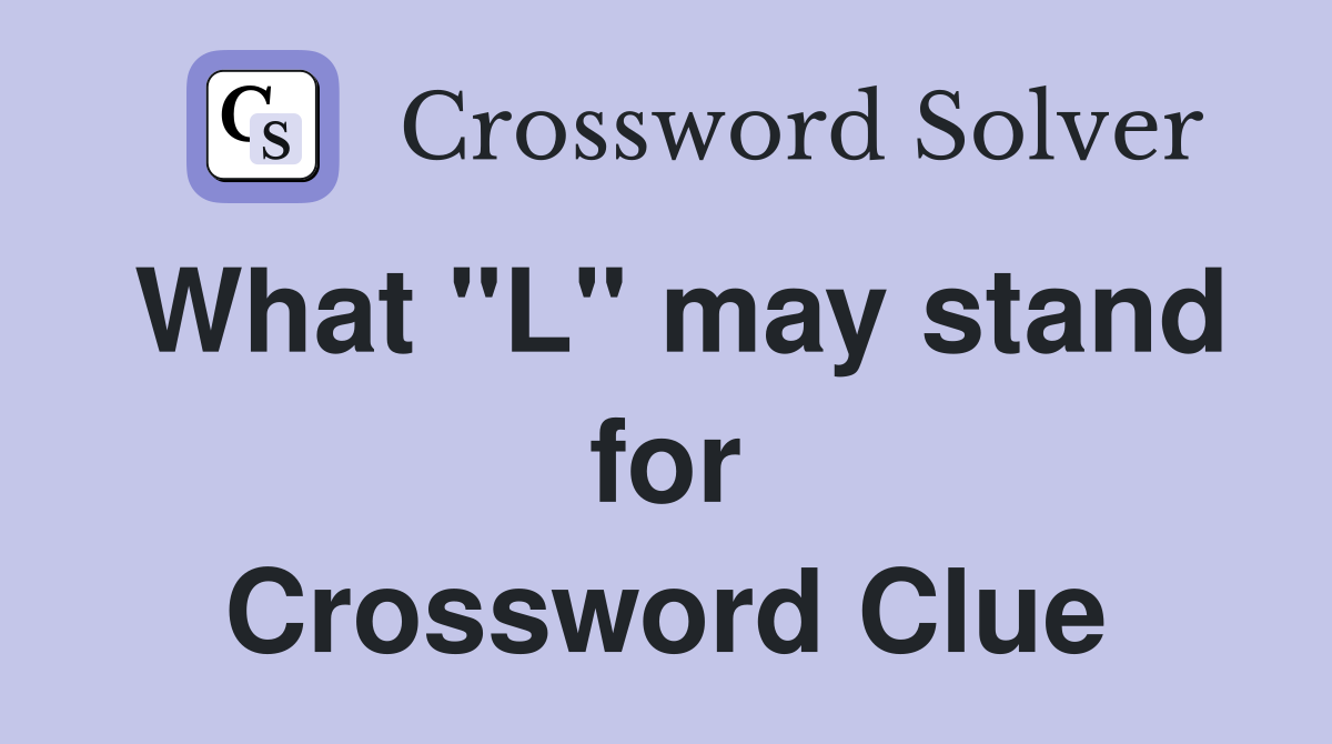What "L" may stand for Crossword Clue