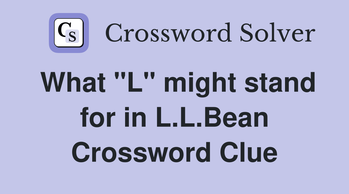 What "L" might stand for in L.L.Bean Crossword Clue