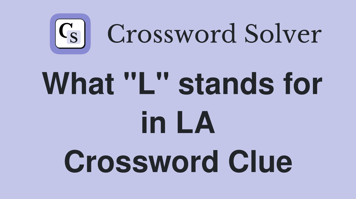 What "L" stands for in LA Crossword Clue