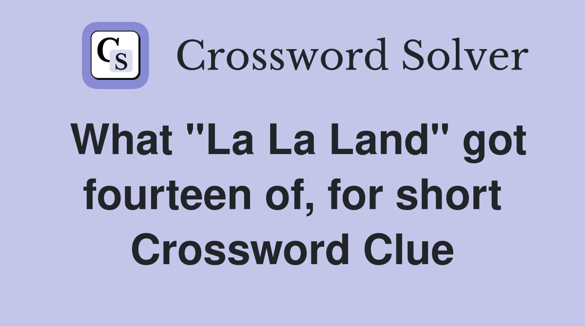 What "La La Land" got fourteen of, for short Crossword Clue