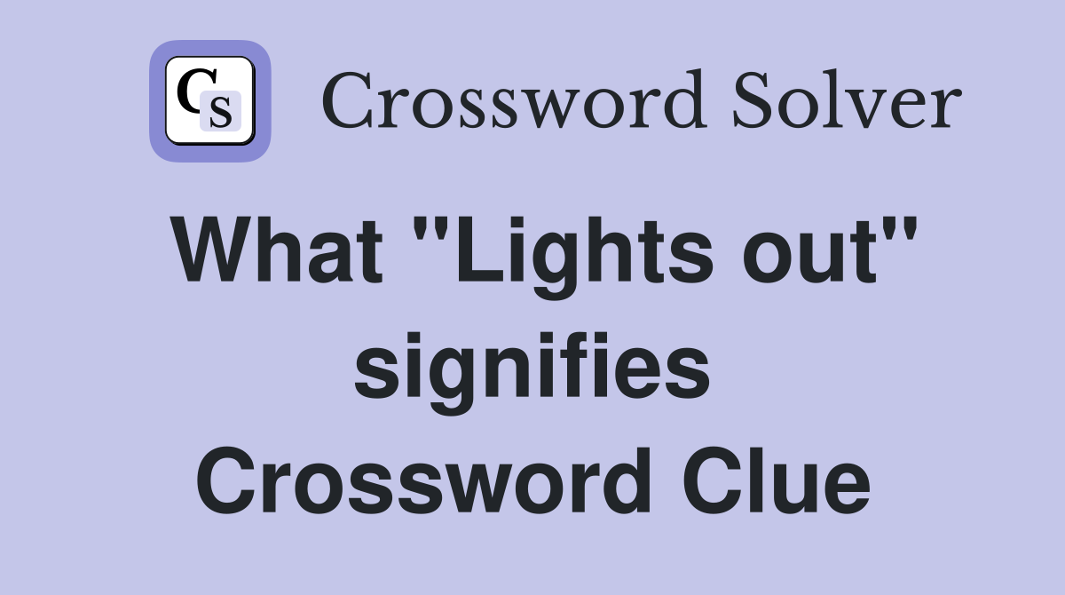 What "Lights out" signifies Crossword Clue