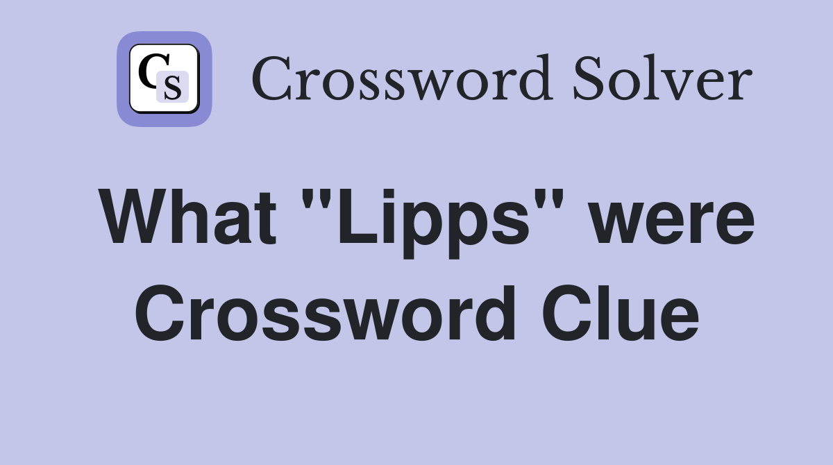 What "Lipps" were Crossword Clue