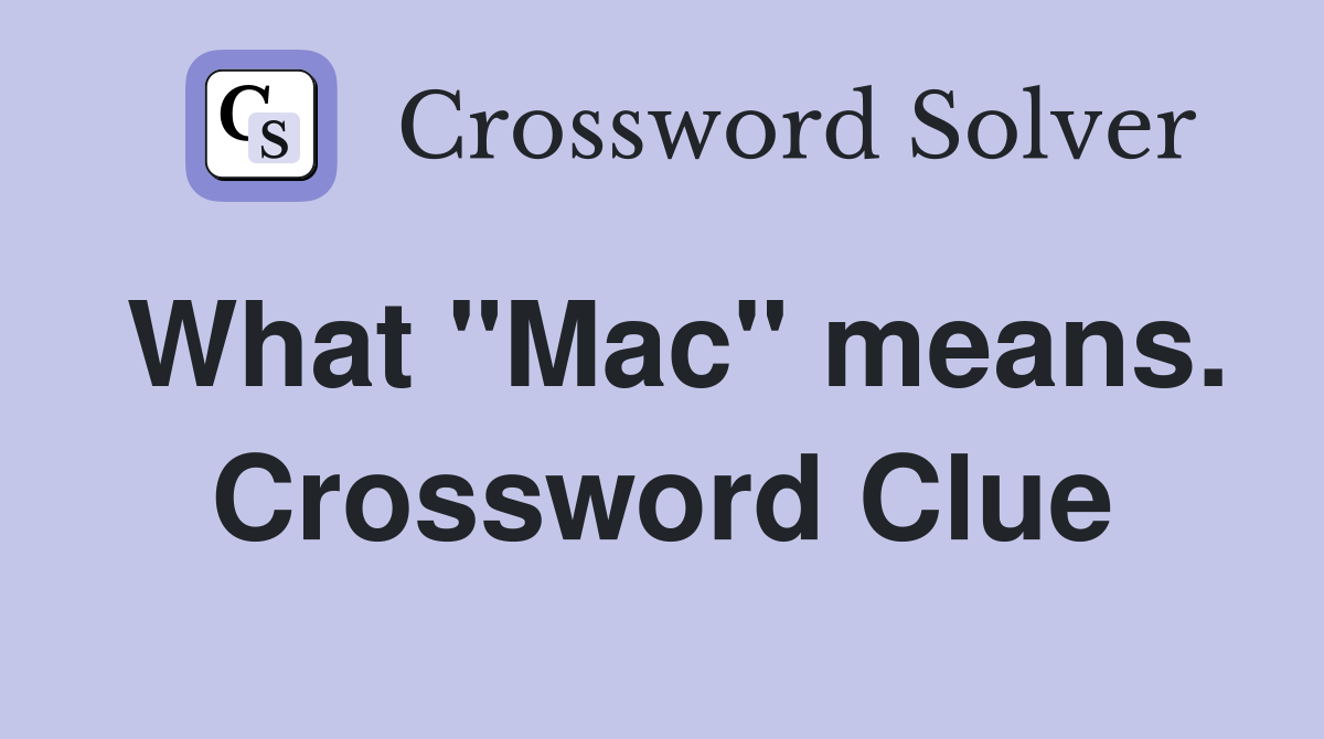 What "Mac" means. Crossword Clue