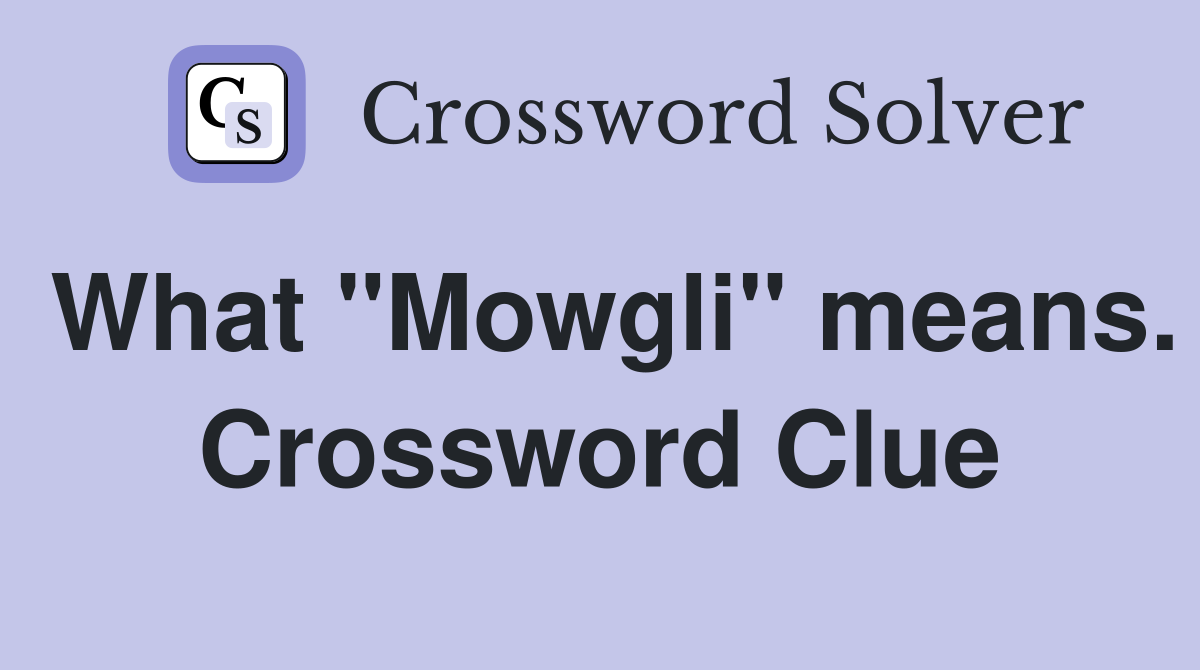 What "Mowgli" means. Crossword Clue