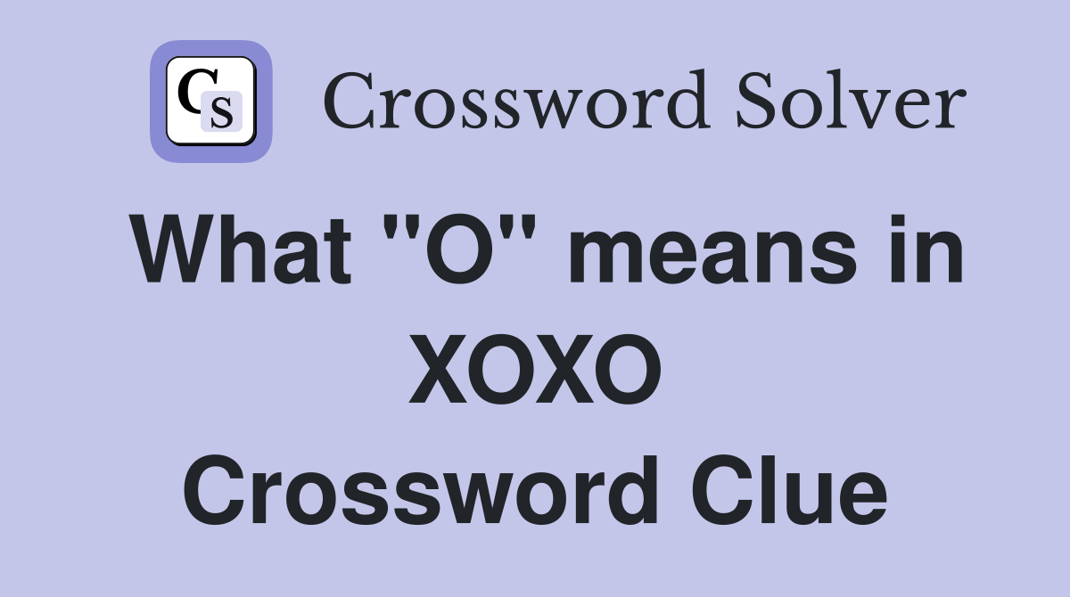 What "O" means in XOXO Crossword Clue