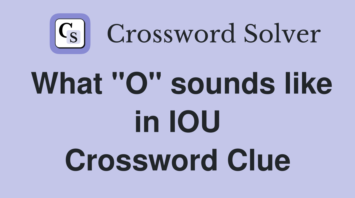 What "O" sounds like in IOU Crossword Clue