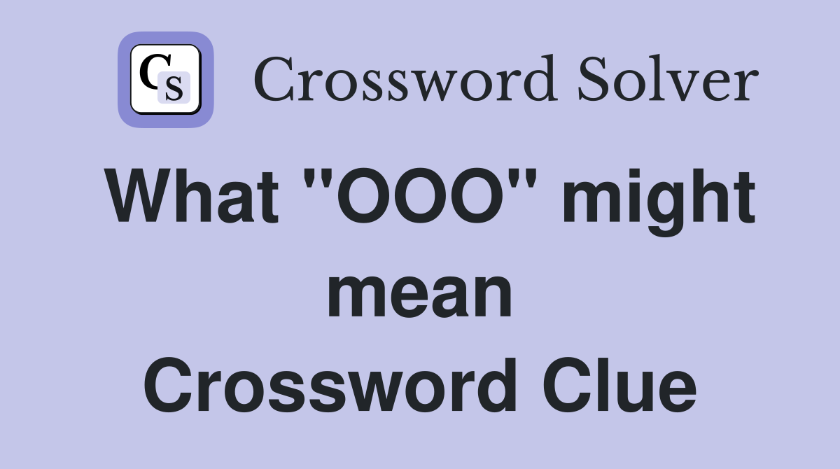 What "OOO" might mean Crossword Clue