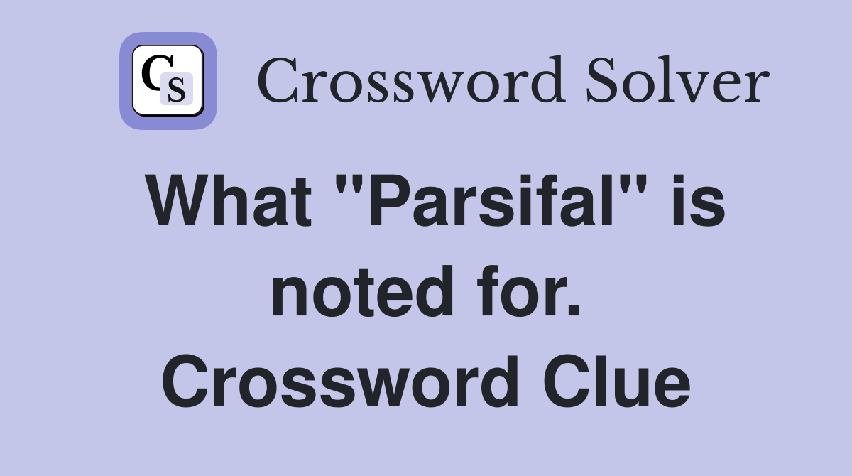 What "Parsifal" is noted for. Crossword Clue