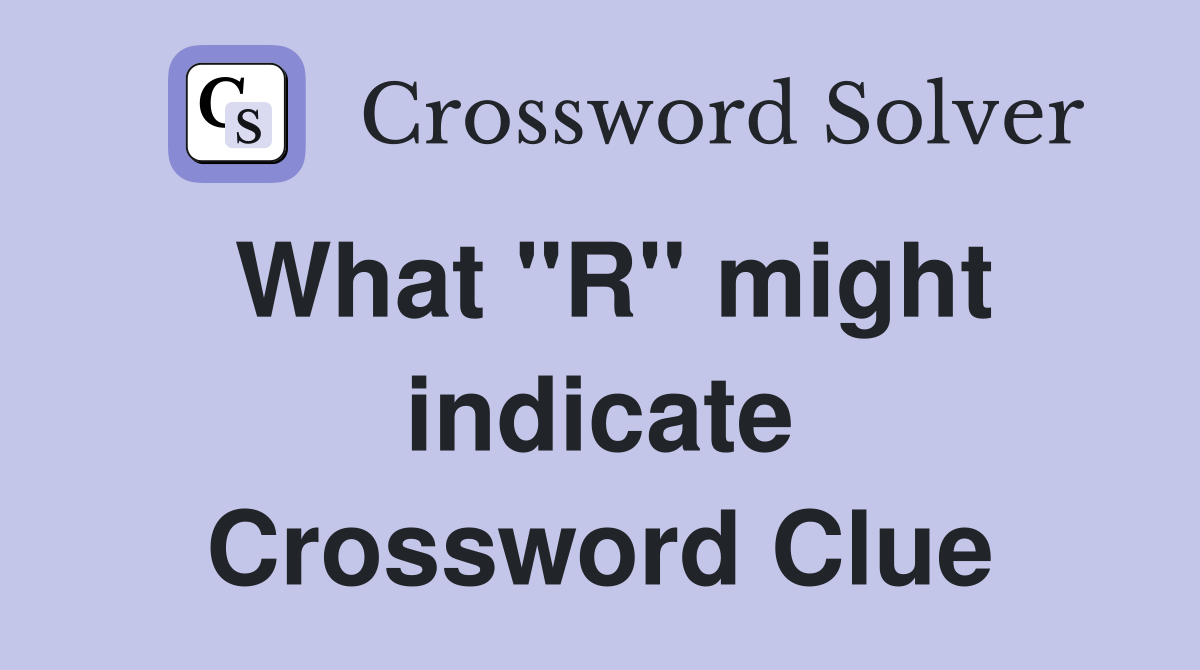 What "R" might indicate Crossword Clue