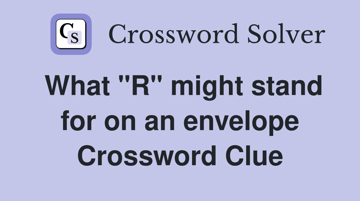 What "R" might stand for on an envelope Crossword Clue