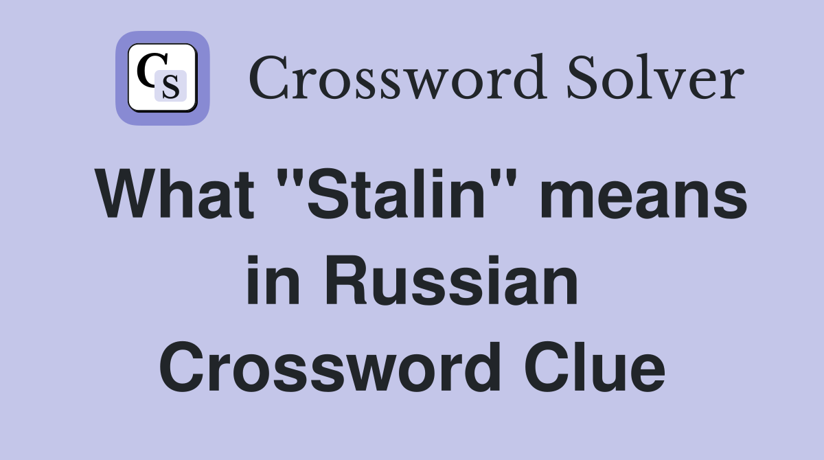 What "Stalin" means in Russian Crossword Clue
