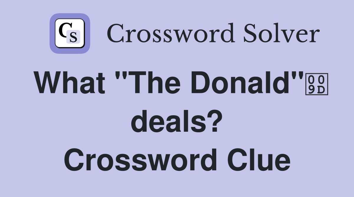 What "The Donald" deals? Crossword Clue