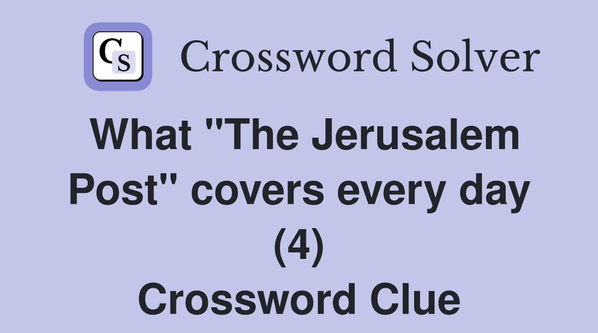 What "The Jerusalem Post" covers every day (4) Crossword Clue