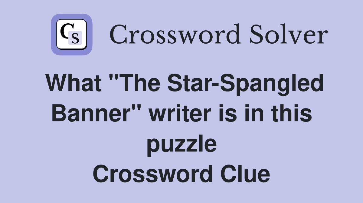 What "The Star-Spangled Banner" writer is in this puzzle Crossword Clue