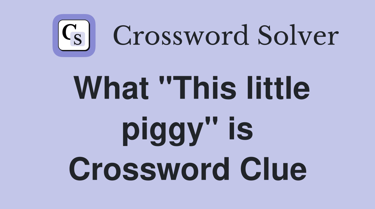 What "This little piggy" is Crossword Clue