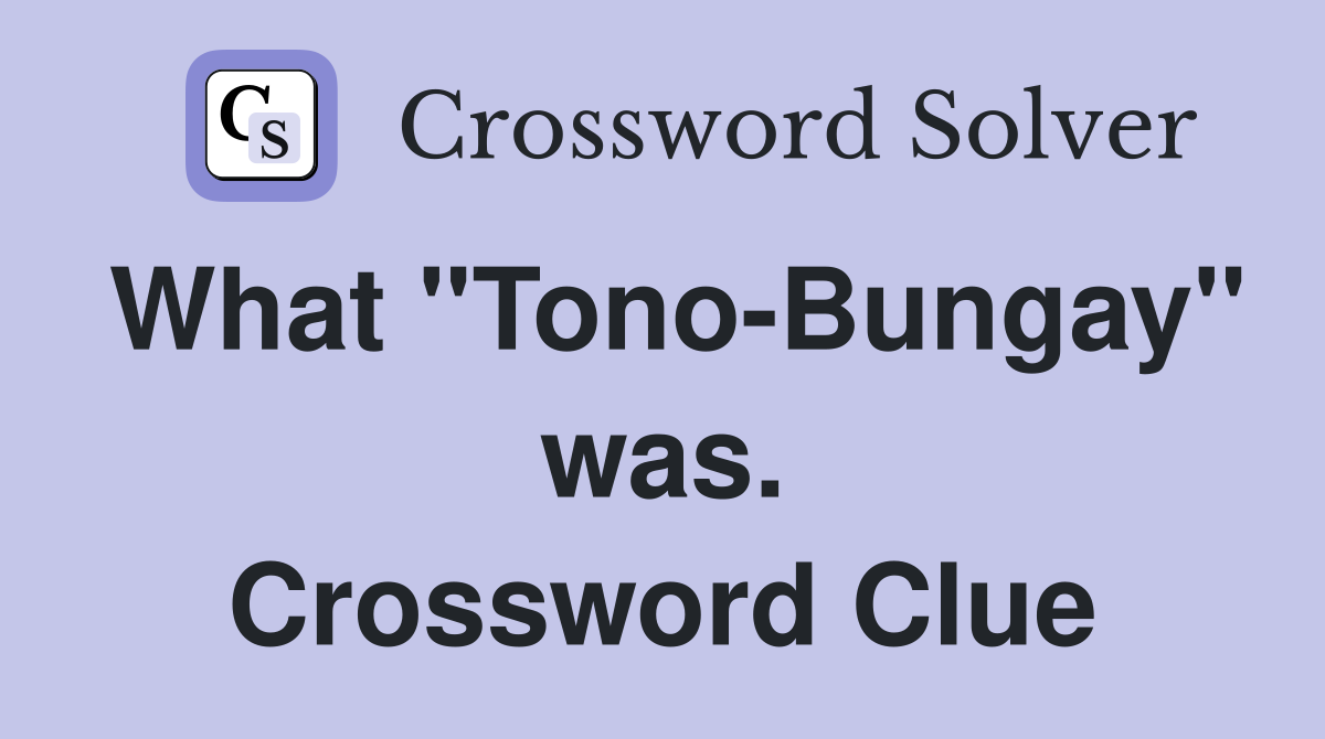 What "Tono-Bungay" was. Crossword Clue