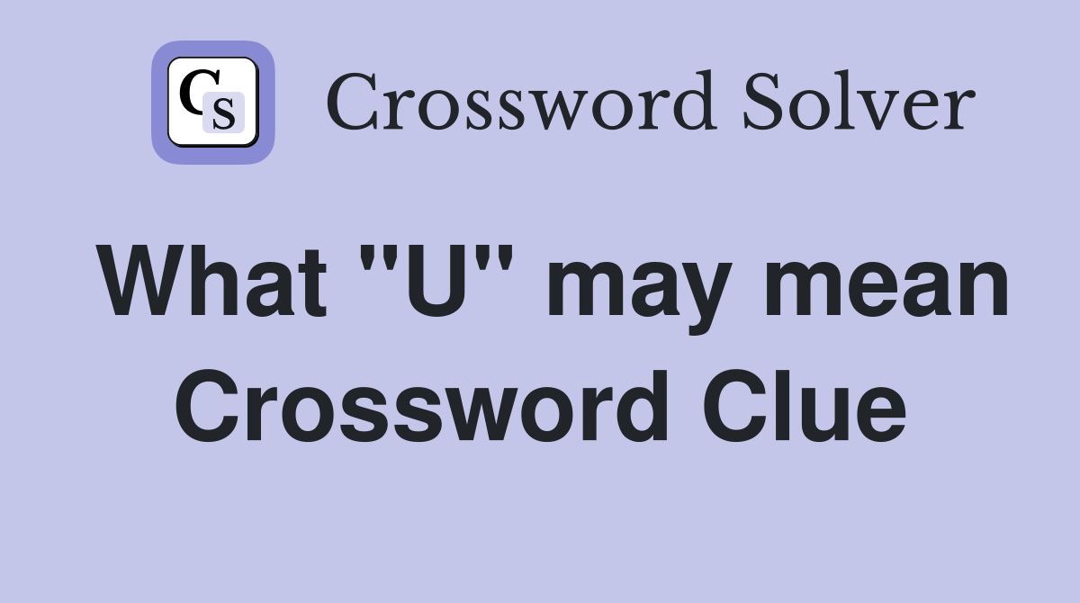 What "U" may mean Crossword Clue