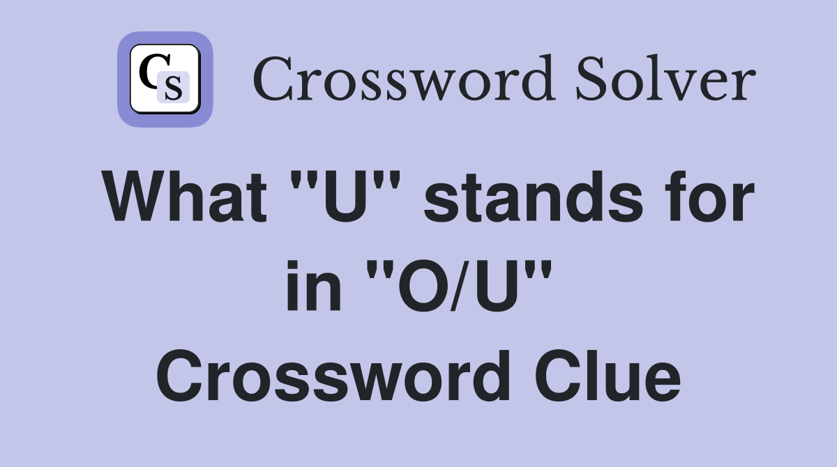 What "U" stands for in "O/U" Crossword Clue