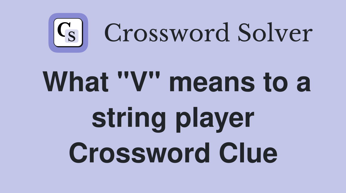 What "V" means to a string player Crossword Clue