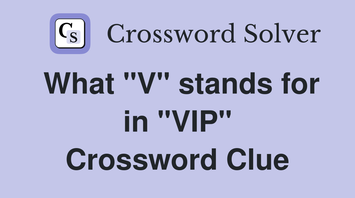 What "V" stands for in "VIP" Crossword Clue