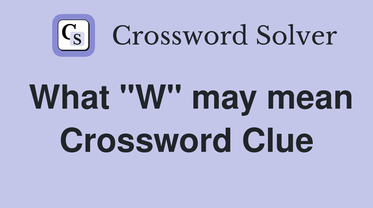 What "W" may mean Crossword Clue