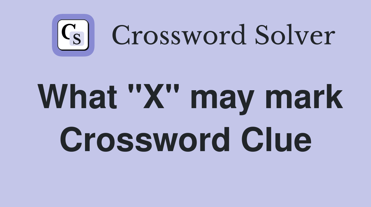 What "X" may mark Crossword Clue