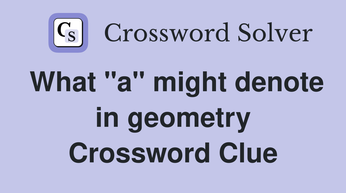 What "a" might denote in geometry Crossword Clue