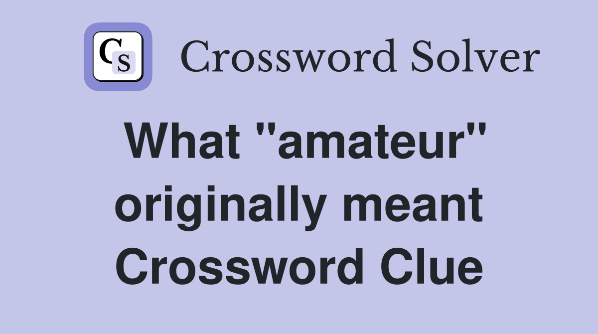 What "amateur" originally meant Crossword Clue
