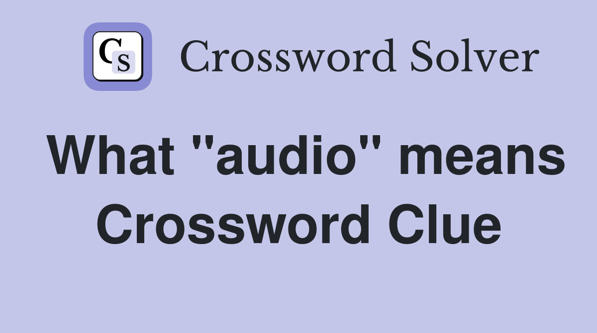 What "audio" means Crossword Clue