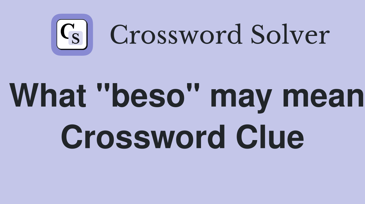 What "beso" may mean Crossword Clue
