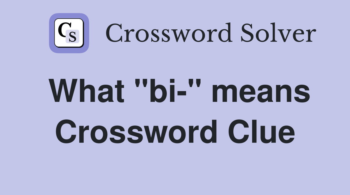 What "bi-" means Crossword Clue