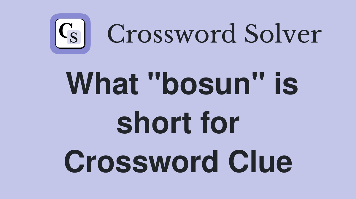 What "bosun" is short for Crossword Clue