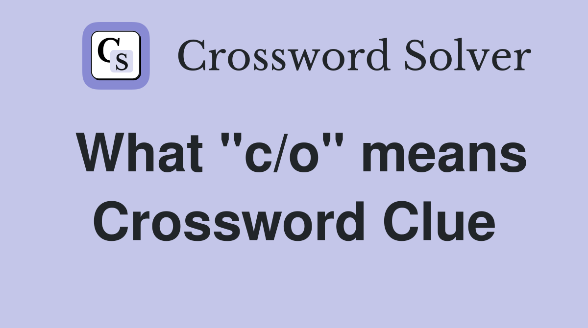 What "c/o" means Crossword Clue
