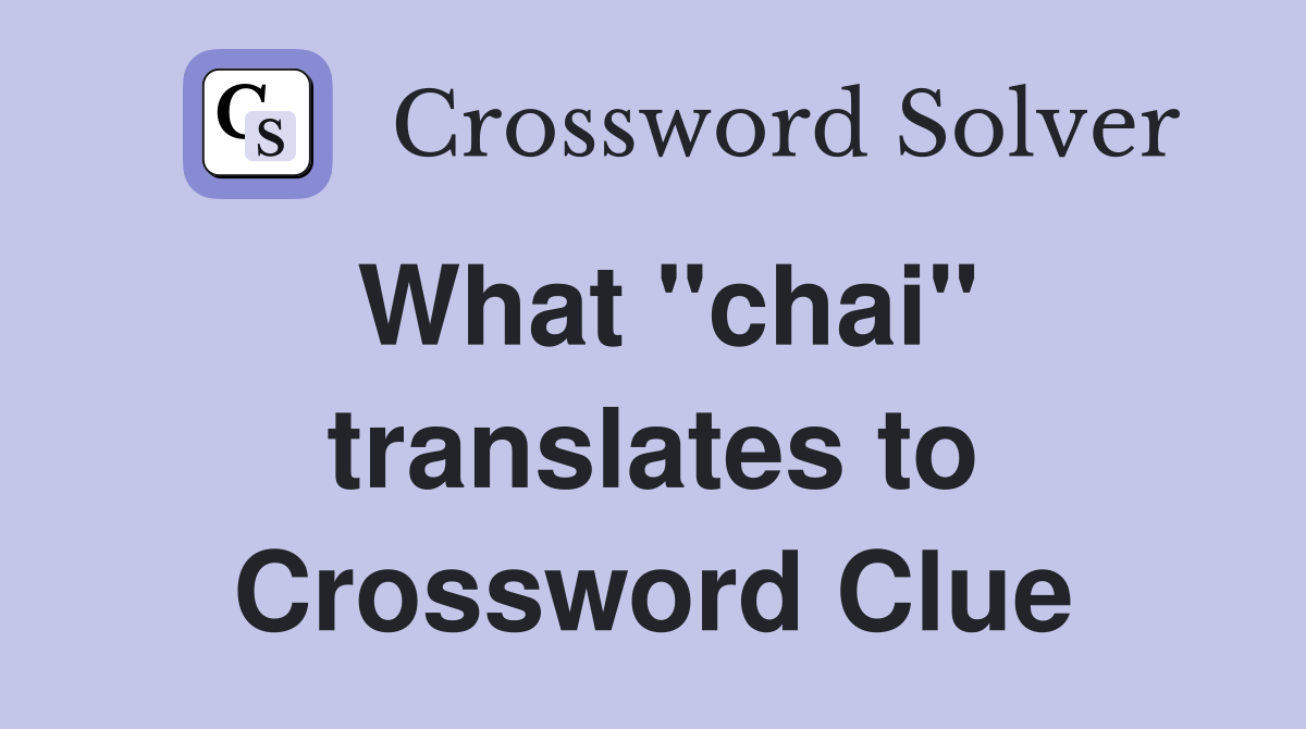 What "chai" translates to Crossword Clue