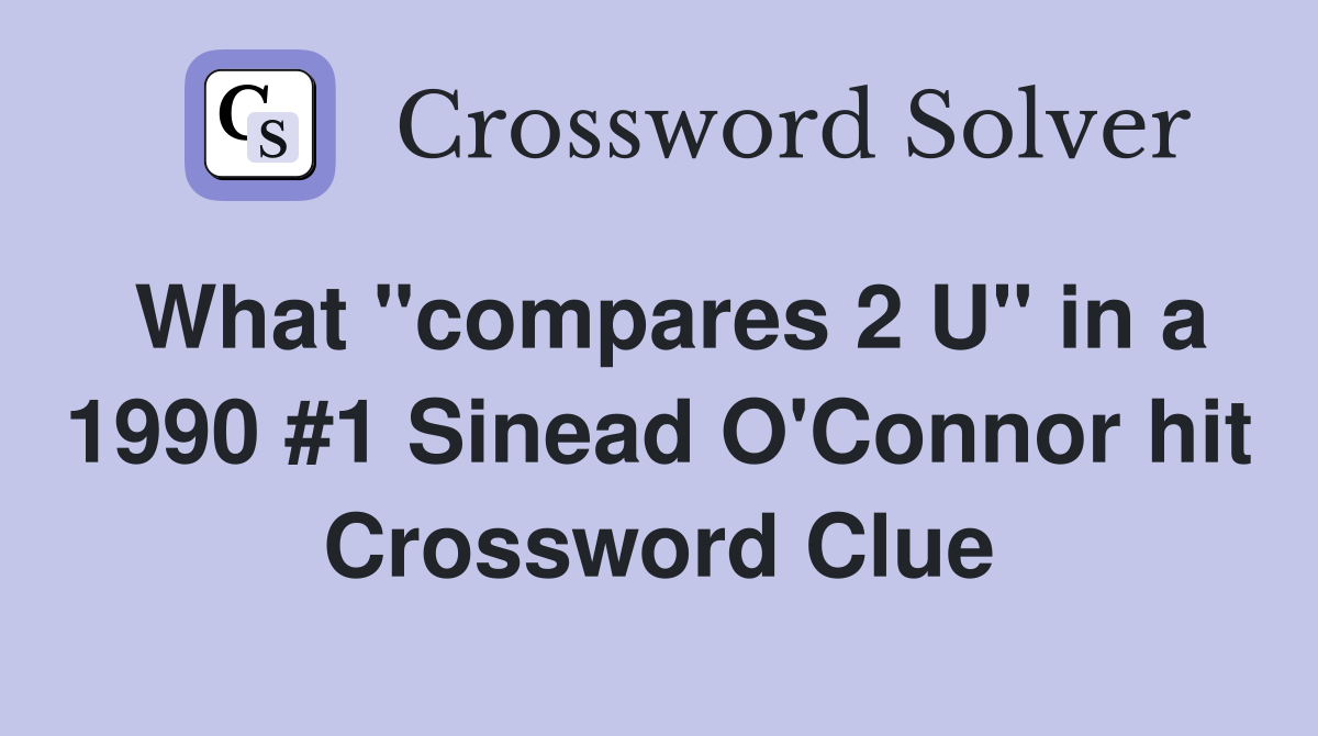 What "compares 2 U" in a 1990 #1 Sinead O'Connor hit Crossword Clue