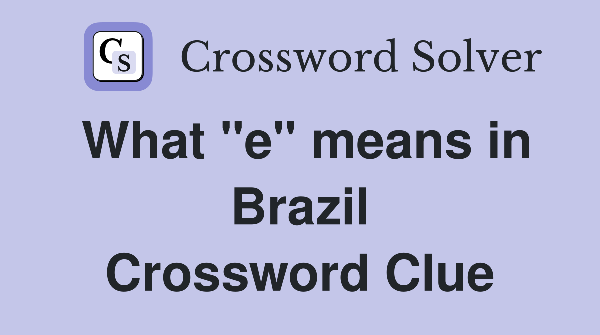 What "e" means in Brazil Crossword Clue