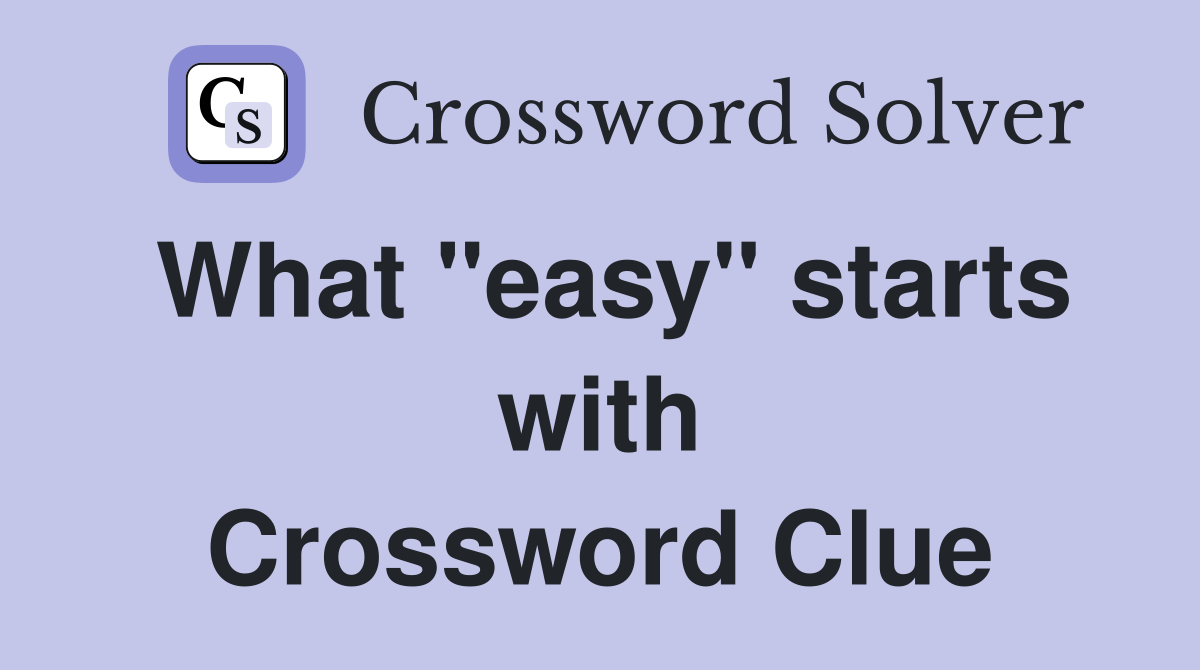 What "easy" starts with Crossword Clue