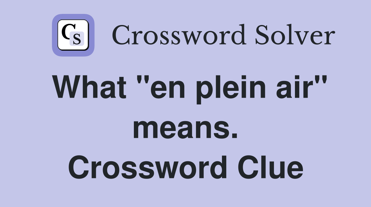What "en plein air" means. Crossword Clue