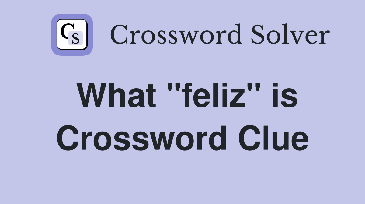 What "feliz" is Crossword Clue
