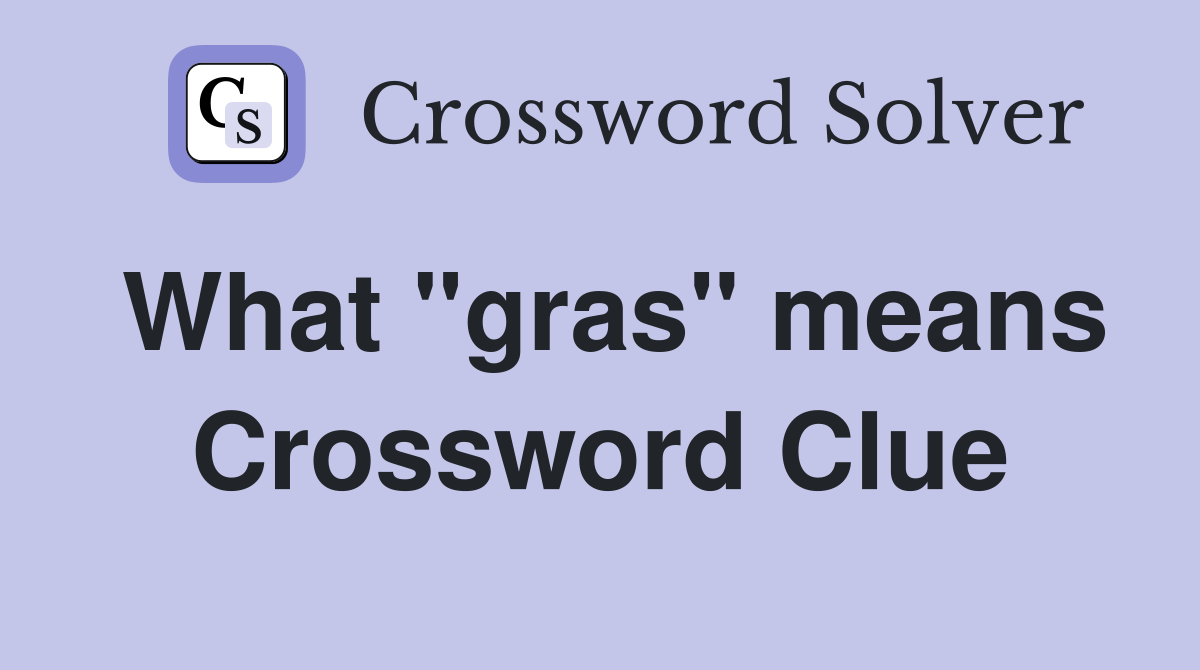 What "gras" means Crossword Clue
