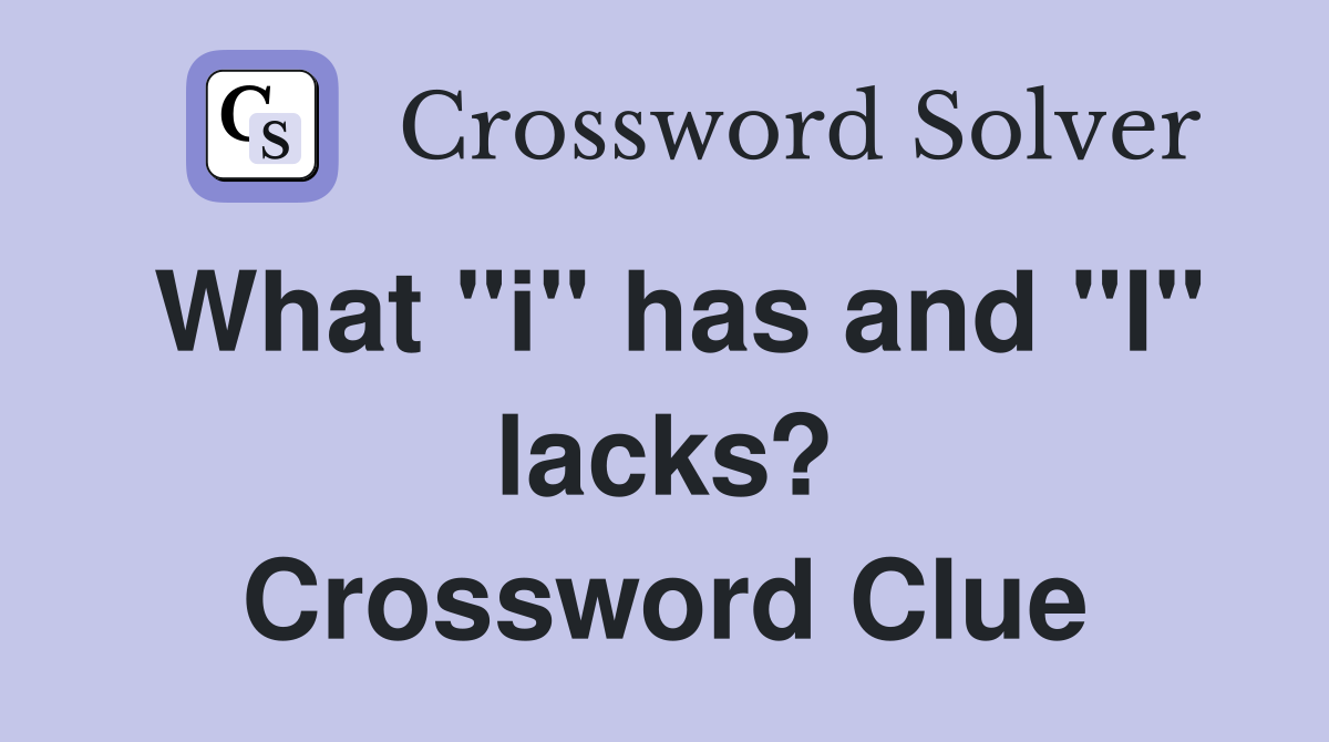 What "i" has and "I" lacks? Crossword Clue